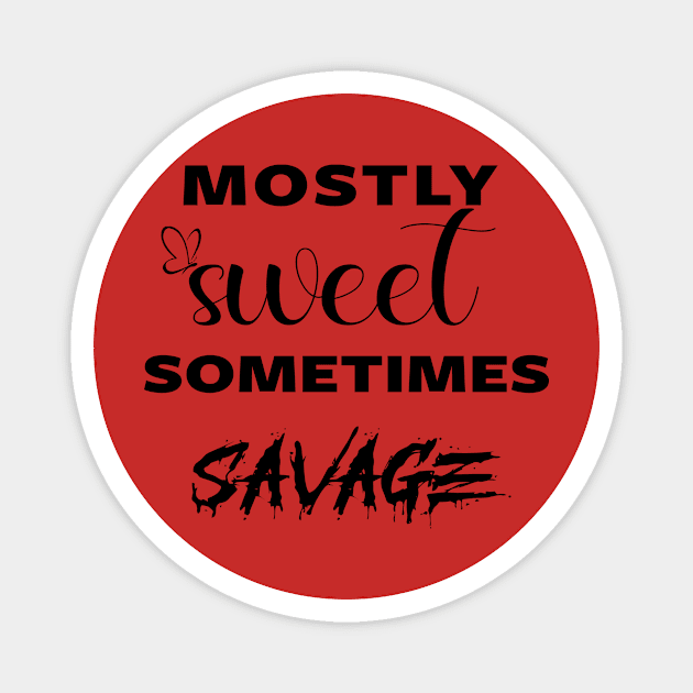 mostly sweet sometimes savage Magnet by Fadloulah